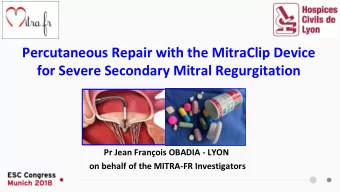 Percutaneous Repair with the MitraClip Device  for Severe Secondary Mitral Regurgitation  Pr Jean