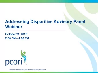 Addressing Disparities Advisory Panel  Webinar  October 21, 2015  2:00 PM  4:30 PM  Welcome and