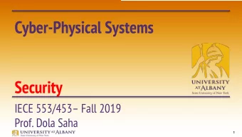 Cyber-Physical Systems  Security  IECE 553/453 Fall 2019  Prof. Dola Saha  1  Security Threats