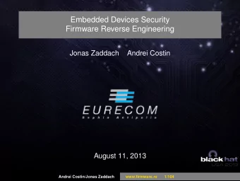 Embedded Devices Security  Firmware Reverse Engineering  Jonas Zaddach  Andrei Costin  August 11,