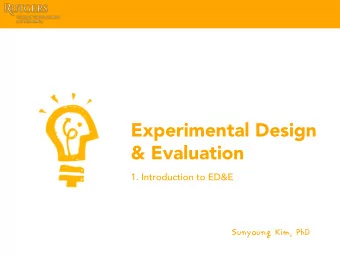 Experimental Design  &amp; Evaluation  1. Introduction to ED&amp;E  SunyoungKim,PhD