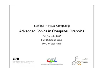 Advanced Topics in Computer Graphics  Fall Semester 2007  Prof. Dr. Markus Gross  Prof. Dr. Mark