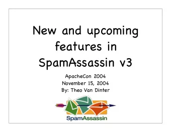 New and upcoming  features in  SpamAssassin v3  ApacheCon 2004  November 15, 2004  By: Theo Van