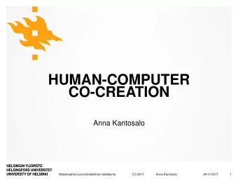 HUMAN-COMPUTER  CO-CREATION  Anna Kantosalo  Matemaattis-luonnontieteellinen tiedekunta  CC-2017