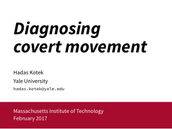 Diagnosing  covert movement  Hadas Kotek  Yale University  hadas.kotek@yale.edu  Massachusetts