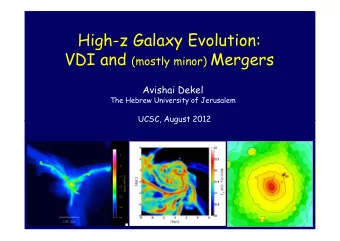 High!z Galaxy Evolution: VDI and (mostly minor) Mergers  Avishai Dekel  The Hebrew University of
