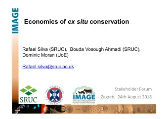Economics of ex situ conservation  Rafael Silva (SRUC),  Bouda Vosough Ahmadi (SRUC),  Dominic