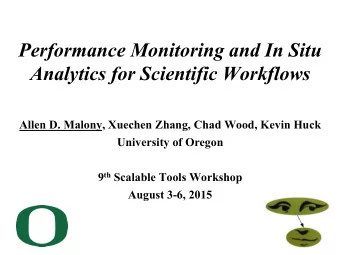Performance Monitoring and In Situ  Analytics for Scientific Workflows  Allen D. Malony, Xuechen