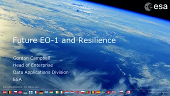 Future EO-1 and Resilience  Gordon Campbell  Head of Enterprise  Data Applications Division  ESA