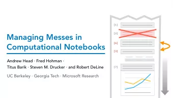 Managing Messes in  [2]  Computational Notebooks  [6]  [3] Andrew Head  Fred Hohman    Titus