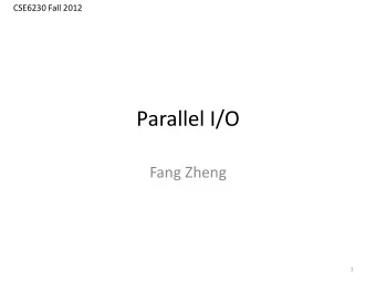 Parallel I/O  Fang Zheng  1  Credits  Some materials are taken from Rob Lathams Parallel