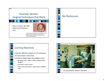 Cesarean Section:  No Disclosures  Surgical Techniques that Work  Marya G. Zlatnik, MD, MMS