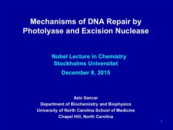 Mechanisms of DNA Repair by  Photolyase and Excision Nuclease  Nobel Lecture in Chemistry