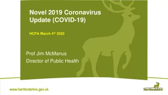 Novel 2019 Coronavirus  Update (COVID-19) HCPA March 4 th 2020  Prof Jim McManus  Director of