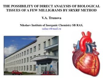 THE POSSIBILITY OF DIRECT ANALYSIS OF BIOLOGICAL  TISSUES OF A FEW MILLIGRAMS BY SRXRF METHOD  V.A.