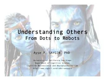 Understanding Others  Understanding Others  From Dots to Robots  From Dots to Robots  Ayse P.