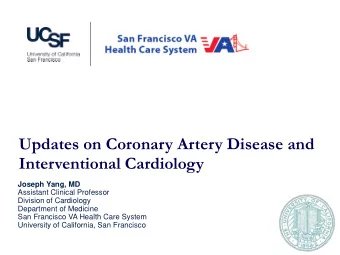 Updates on Coronary Artery Disease and  Interventional Cardiology  Joseph Yang, MD  Assistant