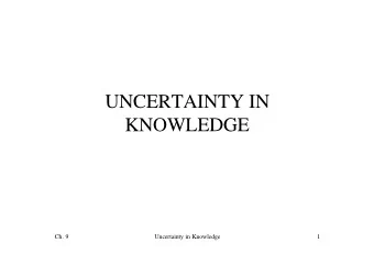 UNCERTAINTY IN  KNOWLEDGE  Ch. 9  Uncertainty in Knowledge  1  Sources of Uncertainty