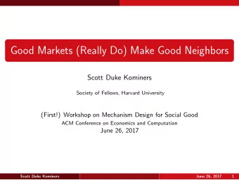 Good Markets (Really Do) Make Good Neighbors  Scott Duke Kominers  Society of Fellows, Harvard