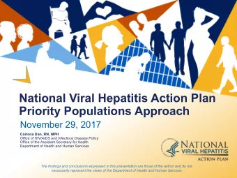 National Viral Hepatitis Action Plan Priority Populations Approach  November 29, 2017 Corinna Dan,