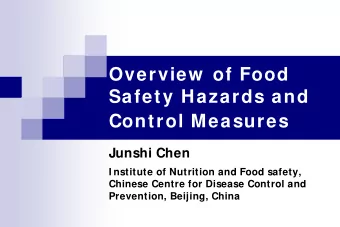 Overview of Food  Safety Hazards and  Control Measures  Junshi Chen  I nstitute of Nutrition and