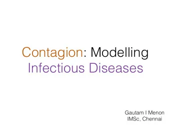 Contagion: Modelling  Infectious Diseases  Gautam I Menon  IMSc, Chennai  June 2, 2015  Middle