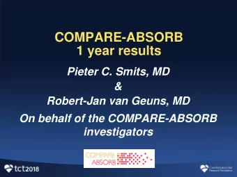COMPARE-ABSORB  1 year results  Pieter C. Smits, MD  &amp;  Robert-Jan van Geuns, MD  On behalf of