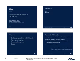 None  Endovascular Management of  IVC Injuries  Adam Oskowitz M.D., Ph.D.  Assistant Professor of