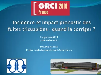 Congrs du GRCI  5 dcembre 2018  Dr David ATTIAS  Centre Cardiologique du Nord, Saint-Denis