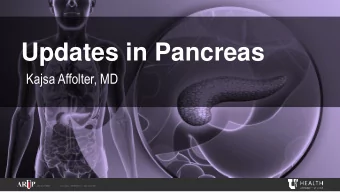 Updates in Pancreas  Kajsa Affolter, MD  Objectives to Review:  AJCC 8 th edition Pancreatic