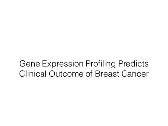 Gene Expression Profiling Predicts  Clinical Outcome of Breast Cancer  Motivation Observation :