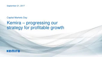 strategy for profitable growth  Kemira Capital Markets Day 2017 Program (UK time): 11.00
