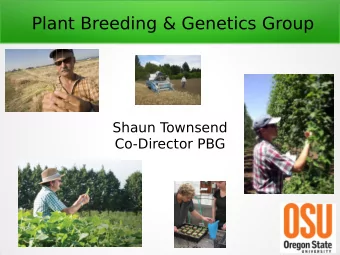 Plant Breeding &amp; Genetics Group  Shaun T  ownsend  Co-Director PBG  Outline  Introduction