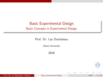 Basic Experimental Design  Basic Concepts in Experimental Design  Prof. Dr. Luc Duchateau  Ghent