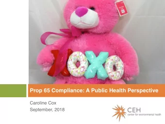 Prop 65 Compliance: A Public Health Perspective  Caroline Cox  September, 2018  Proposition