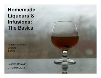 Homemade  Liqueurs &amp;  Infusions: The Basics  Undistinguished  Lecture Series  Jessica Dawson