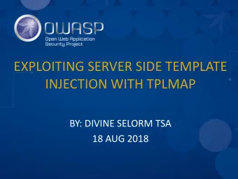 EXPLOITING SERVER SIDE TEMPLATE  INJECTION WITH TPLMAP  BY: DIVINE SELORM TSA  18 AUG 2018  Outline