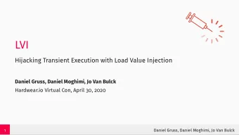 LVI  Hijacking Transient Execution with Load Value Injection  Daniel Gruss, Daniel Moghimi, Jo Van