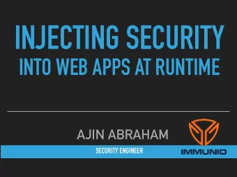 INJECTING SECURITY   INTO WEB APPS AT RUNTIME  AJIN ABRAHAM  SECURITY ENGINEER  #WHOAMI