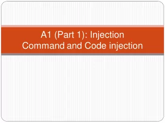 A1 (Part 1): Injection  Command and Code injection A1  Injection  Tricking an application