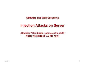 Injection Attacks on Server  (Section 7.3 in book + some extra stuff;  Note: we skipped 7.2 for