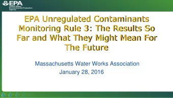 EPA Unregulated Contaminants  Monitoring Rule 3:  The Results So  Far and What They Might Mean For