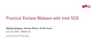 Practical Enclave Malware with Intel SGX  Michael Schwarz, Samuel Weiser, Daniel Gruss  June 20,