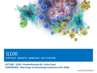 G100  P OT E N T  I N N AT E  I M M U N E  A C T I VATO R  LECTURE:  G100 + Pembrolizumab (Dr.