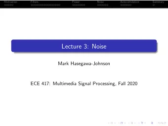 Lecture 3: Noise  Mark Hasegawa-Johnson  ECE 417: Multimedia Signal Processing, Fall 2020