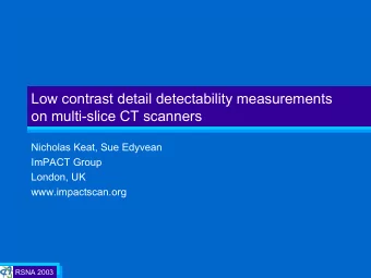 Low contrast detail detectability measurements  on multi-slice CT scanners  Nicholas Keat, Sue