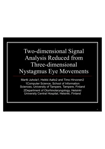 Two-dimensional Signal  Analysis Reduced from  Three-dimensional  Nystagmus Eye Movements  Martti
