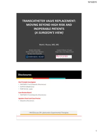 MOVING BEYOND HIGH RISK AND  INOPERABLE PATIENTS ( A SURGEONS VIEW)  Mark J Russo, MD, MS