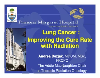 Lung Cancer :  Lung Cancer :  Lung Cancer :  Lung Cancer :  Improving the Cure Rate  Improving the
