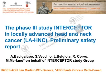 The phase III study INTERCEPTOR  in locally advanced head and neck  cancer (LA-HNC). Preliminary